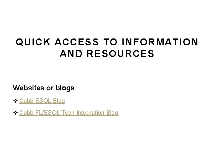 QUICK ACCESS TO INFORMATION AND RESOURCES Websites or blogs v Cobb ESOL Blog v QUICK ACCESS TO INFORMATION AND RESOURCES Websites or blogs v Cobb ESOL Blog v
