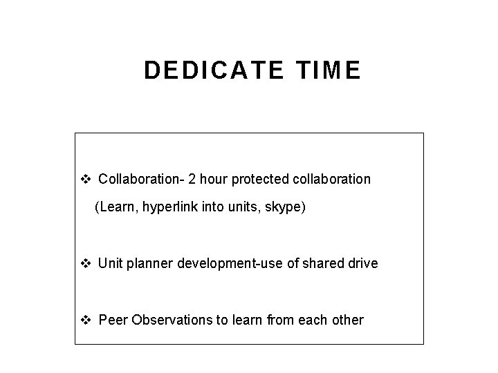DEDICATE TIME v Collaboration- 2 hour protected collaboration (Learn, hyperlink into units, skype) v DEDICATE TIME v Collaboration- 2 hour protected collaboration (Learn, hyperlink into units, skype) v