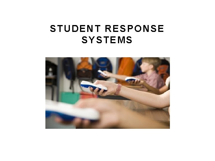 STUDENT RESPONSE SYSTEMS STUDENT RESPONSE SYSTEMS