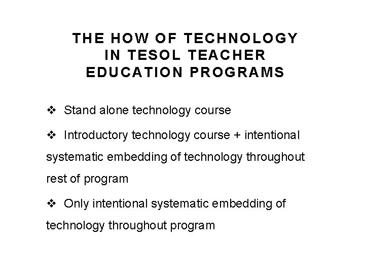 THE HOW OF TECHNOLOGY IN TESOL TEACHER EDUCATION PROGRAMS v Stand alone technology course THE HOW OF TECHNOLOGY IN TESOL TEACHER EDUCATION PROGRAMS v Stand alone technology course
