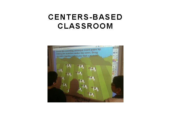 CENTERS-BASED CLASSROOM CENTERS-BASED CLASSROOM
