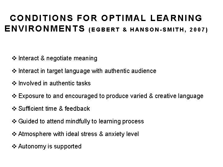 CONDITIONS FOR OPTIMAL LEARNING ENVIRONMENTS (EGBERT & HANSON-SMITH, 2007) v Interact & negotiate meaning CONDITIONS FOR OPTIMAL LEARNING ENVIRONMENTS (EGBERT & HANSON-SMITH, 2007) v Interact & negotiate meaning