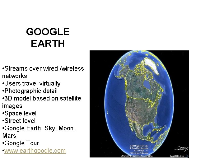 GOOGLE EARTH • Streams over wired /wireless networks • Users travel virtually • Photographic GOOGLE EARTH • Streams over wired /wireless networks • Users travel virtually • Photographic