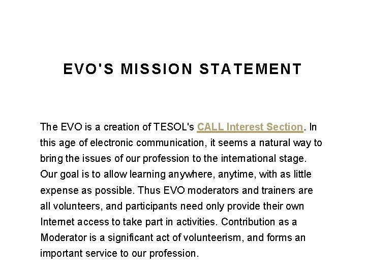 EVO'S MISSION STATEMENT The EVO is a creation of TESOL's CALL Interest Section. In EVO'S MISSION STATEMENT The EVO is a creation of TESOL's CALL Interest Section. In