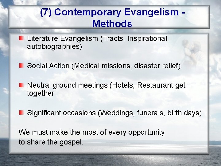 (7) Contemporary Evangelism Methods Literature Evangelism (Tracts, Inspirational autobiographies) Social Action (Medical missions, disaster