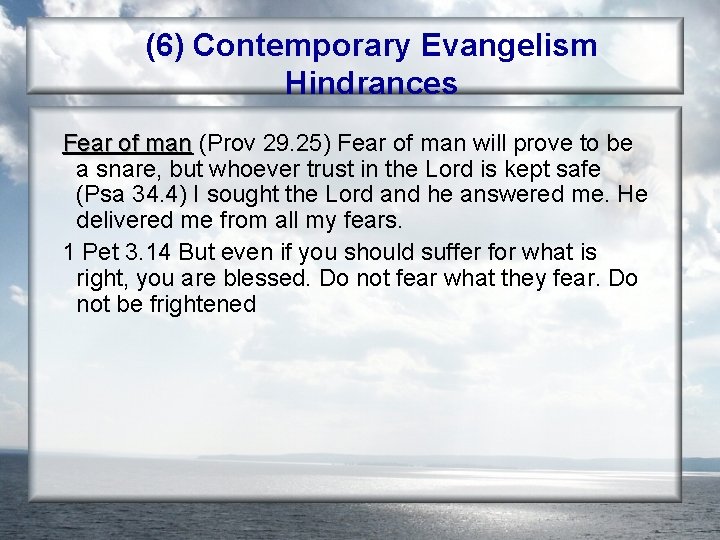 (6) Contemporary Evangelism Hindrances Fear of man (Prov 29. 25) Fear of man will