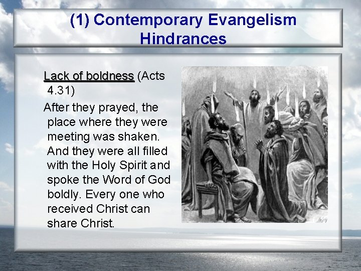 (1) Contemporary Evangelism Hindrances Lack of boldness (Acts 4. 31) After they prayed, the