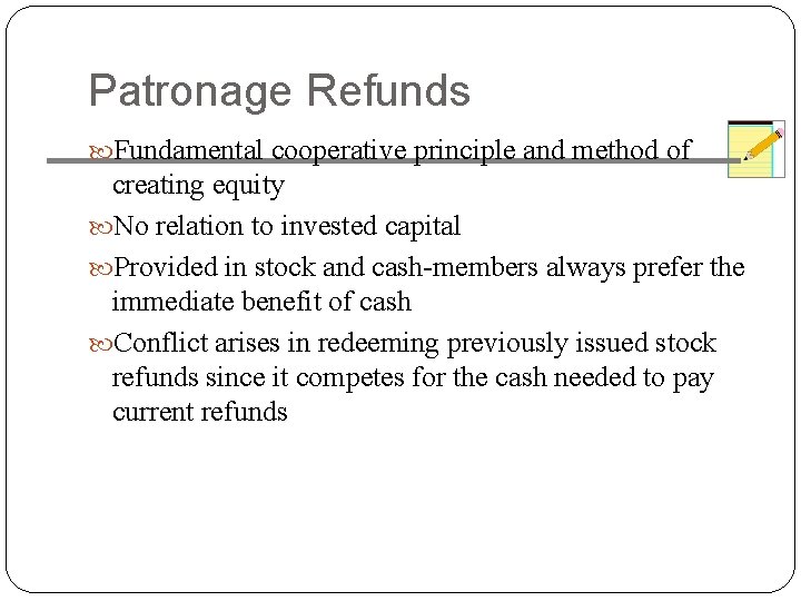 Patronage Refunds Fundamental cooperative principle and method of creating equity No relation to invested