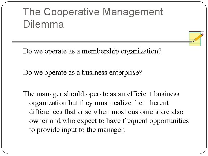 The Cooperative Management Dilemma Do we operate as a membership organization? Do we operate