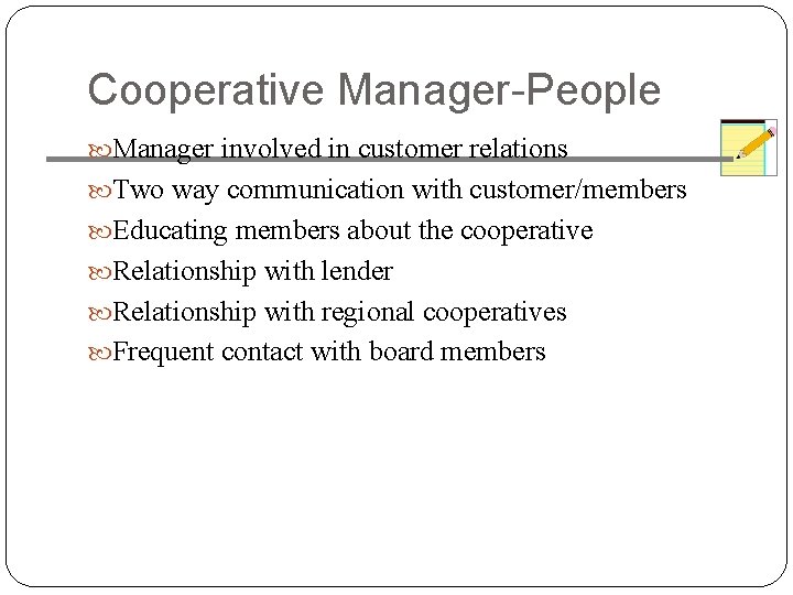 Cooperative Manager-People Manager involved in customer relations Two way communication with customer/members Educating members