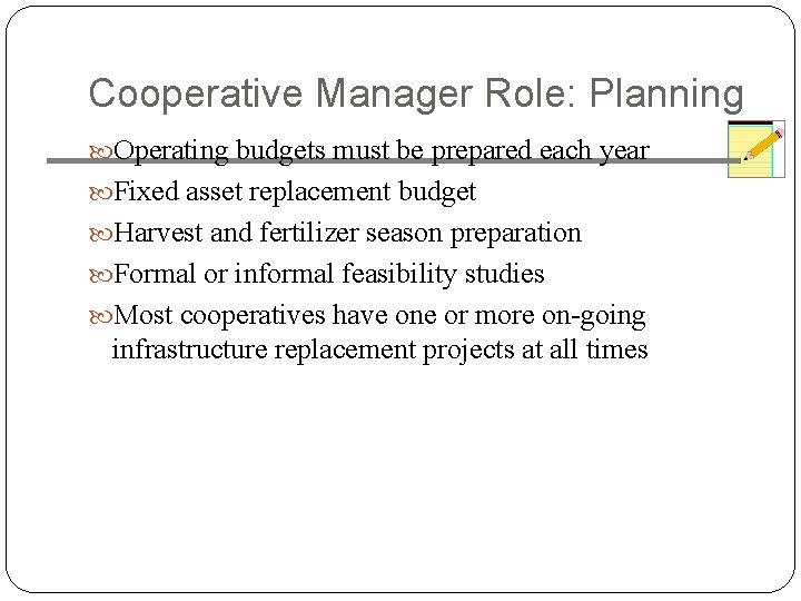 Cooperative Manager Role: Planning Operating budgets must be prepared each year Fixed asset replacement