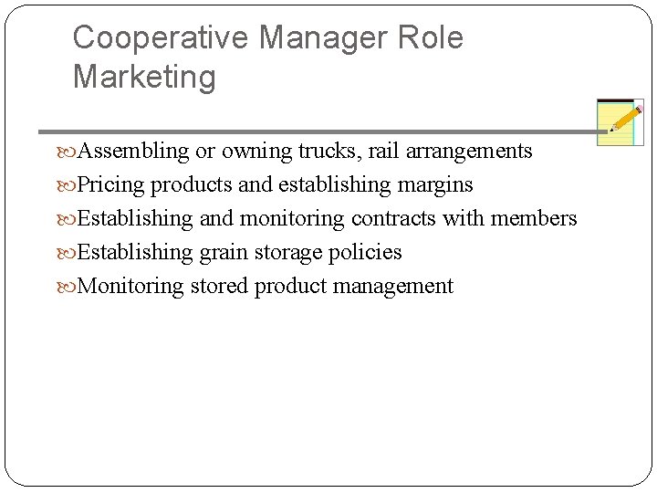 Cooperative Manager Role Marketing Assembling or owning trucks, rail arrangements Pricing products and establishing