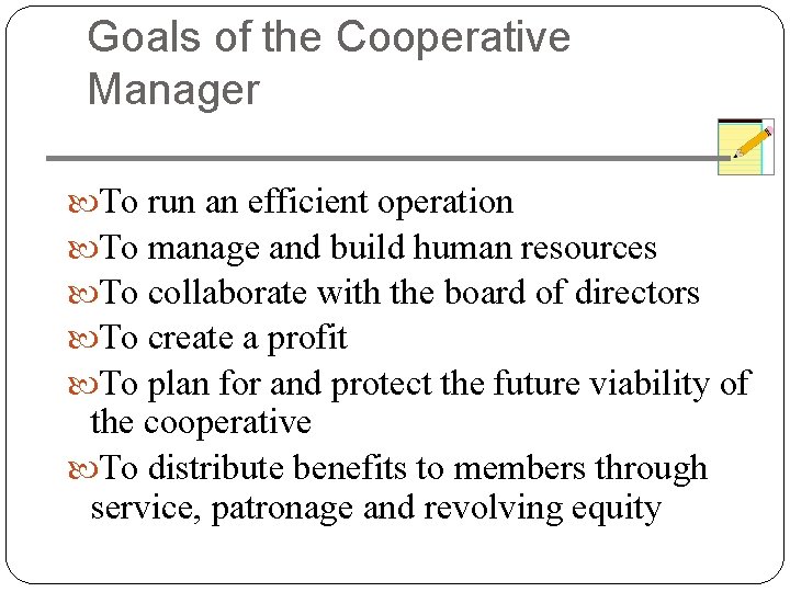 Goals of the Cooperative Manager To run an efficient operation To manage and build