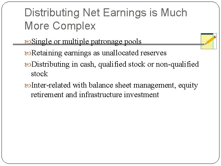 Distributing Net Earnings is Much More Complex Single or multiple patronage pools Retaining earnings