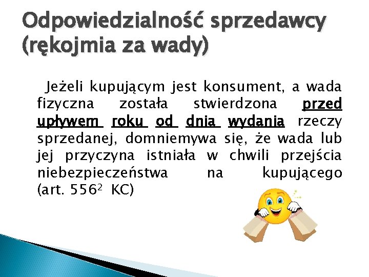 Odpowiedzialność sprzedawcy (rękojmia za wady) Jeżeli kupującym jest konsument, a wada fizyczna została stwierdzona