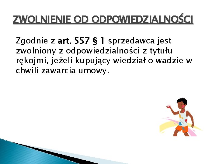 ZWOLNIENIE OD ODPOWIEDZIALNOŚCI Zgodnie z art. 557 § 1 sprzedawca jest zwolniony z odpowiedzialności