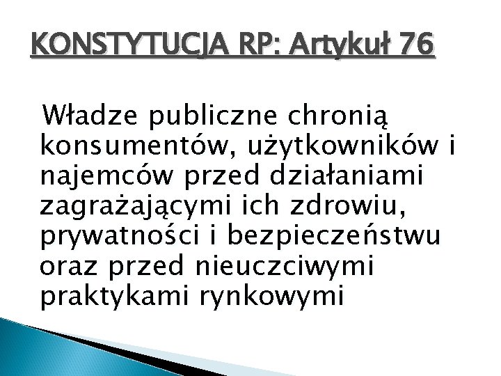 KONSTYTUCJA RP: Artykuł 76 Władze publiczne chronią konsumentów, użytkowników i najemców przed działaniami zagrażającymi