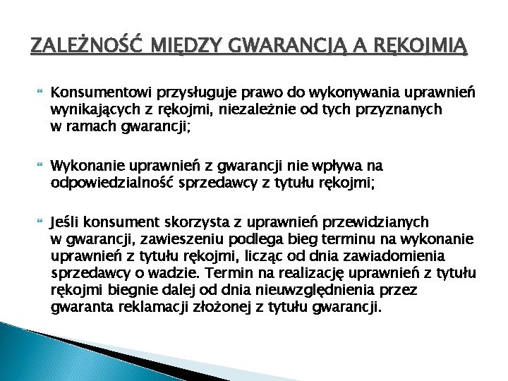 ZALEŻNOŚĆ MIĘDZY GWARANCJĄ A RĘKOJMIĄ Konsumentowi przysługuje prawo do wykonywania uprawnień wynikających z rękojmi,