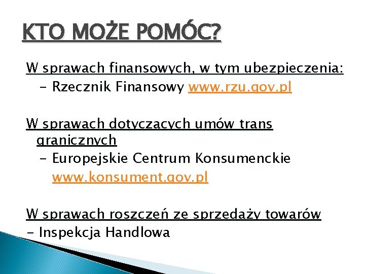 KTO MOŻE POMÓC? W sprawach finansowych, w tym ubezpieczenia: - Rzecznik Finansowy www. rzu.