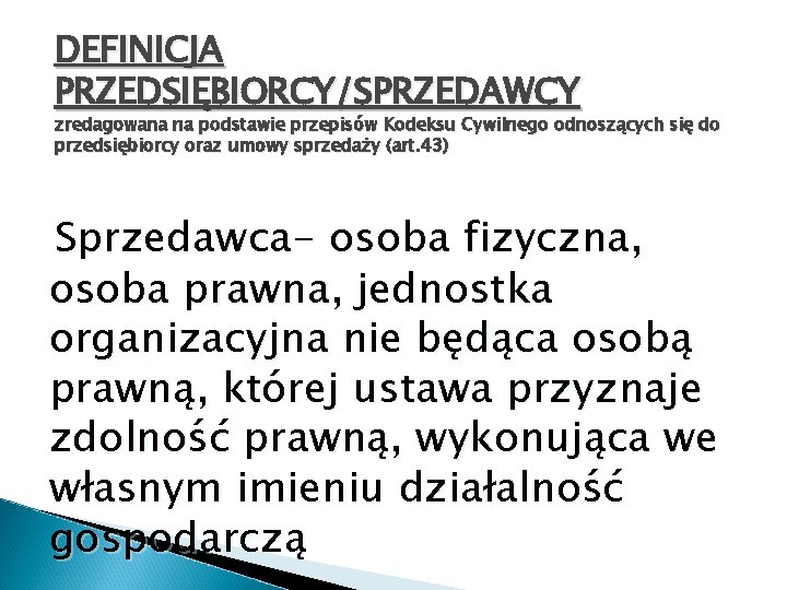 DEFINICJA PRZEDSIĘBIORCY/SPRZEDAWCY zredagowana na podstawie przepisów Kodeksu Cywilnego odnoszących się do przedsiębiorcy oraz umowy