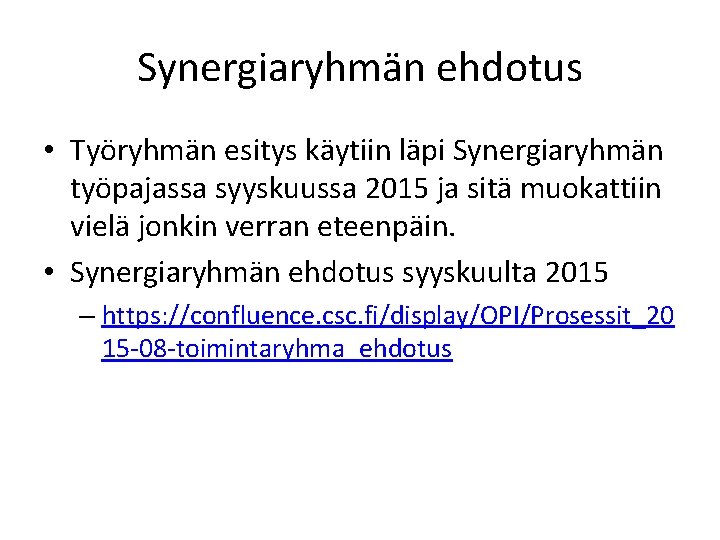 Synergiaryhmän ehdotus • Työryhmän esitys käytiin läpi Synergiaryhmän työpajassa syyskuussa 2015 ja sitä muokattiin