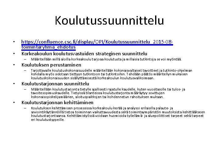 Koulutussuunnittelu • • https: //confluence. csc. fi/display/OPI/Koulutussuunnittelu_2015 -08 toimintaryhma_ehdotus Korkeakoulun koulutusvastuiden strateginen suunnittelu –