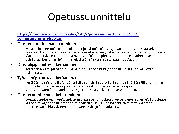 Opetussuunnittelu • • https: //confluence. csc. fi/display/OPI/Opetussuunnittelu_2015 -08 toimintaryhma_ehdotus Opetussuunnitelman laatiminen – Määritellään ne