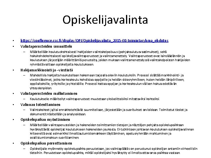 Opiskelijavalinta • • https: //confluence. csc. fi/display/OPI/Opiskelijavalinta_2015 -08 -toimintaryhma_ehdotus Valintaperusteiden suunnittelu – • Hakijamarkkinointi