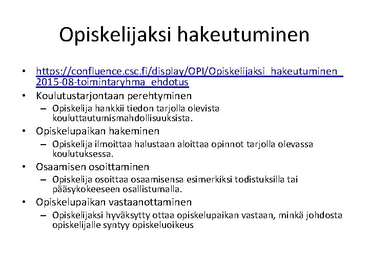 Opiskelijaksi hakeutuminen • https: //confluence. csc. fi/display/OPI/Opiskelijaksi_hakeutuminen_ 2015 -08 -toimintaryhma_ehdotus • Koulutustarjontaan perehtyminen –