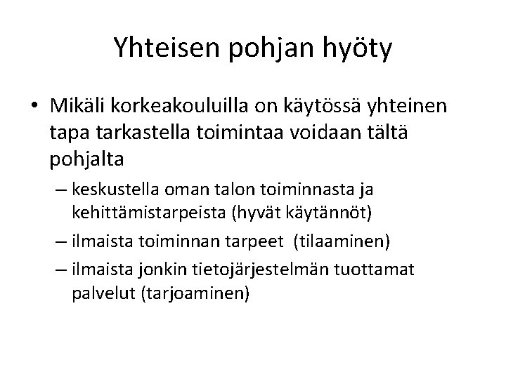 Yhteisen pohjan hyöty • Mikäli korkeakouluilla on käytössä yhteinen tapa tarkastella toimintaa voidaan tältä