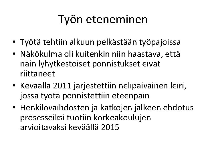 Työn eteneminen • Työtä tehtiin alkuun pelkästään työpajoissa • Näkökulma oli kuitenkin niin haastava,