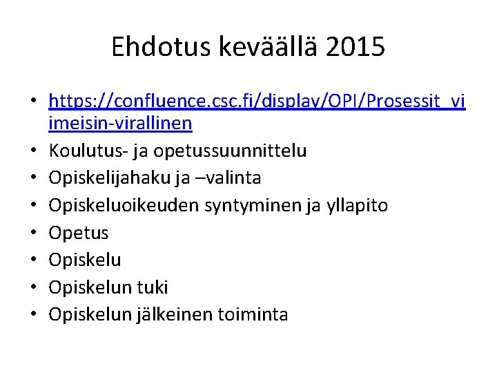 Ehdotus keväällä 2015 • https: //confluence. csc. fi/display/OPI/Prosessit_vi imeisin-virallinen • Koulutus- ja opetussuunnittelu •