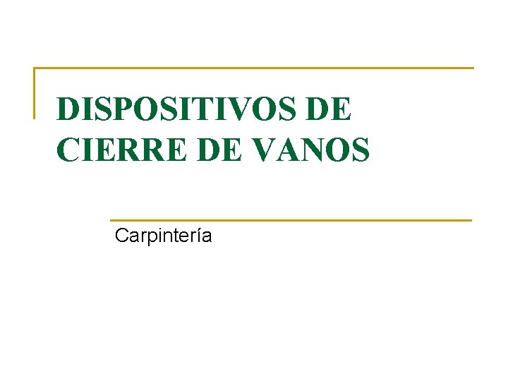 DISPOSITIVOS DE CIERRE DE VANOS Carpintería 