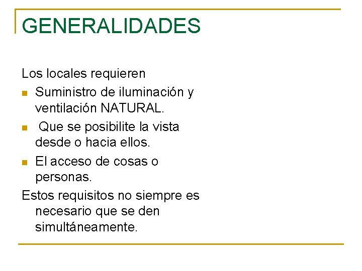 GENERALIDADES Los locales requieren n Suministro de iluminación y ventilación NATURAL. n Que se