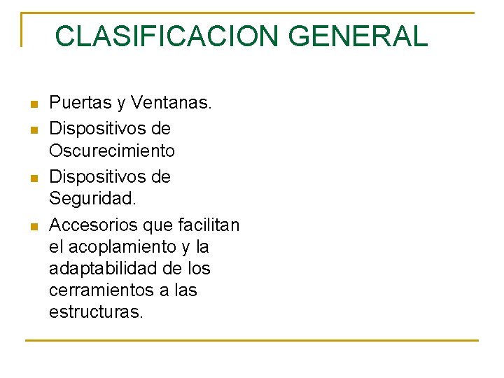 CLASIFICACION GENERAL n n Puertas y Ventanas. Dispositivos de Oscurecimiento Dispositivos de Seguridad. Accesorios