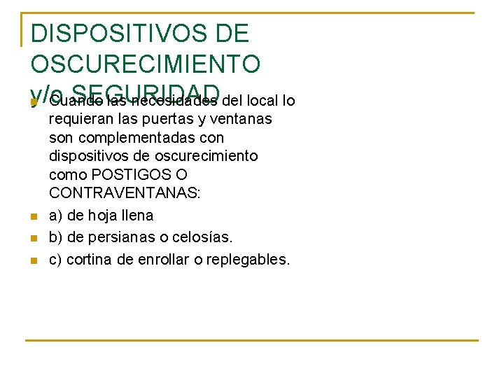 DISPOSITIVOS DE OSCURECIMIENTO y/o SEGURIDAD n Cuando las necesidades del local lo n n