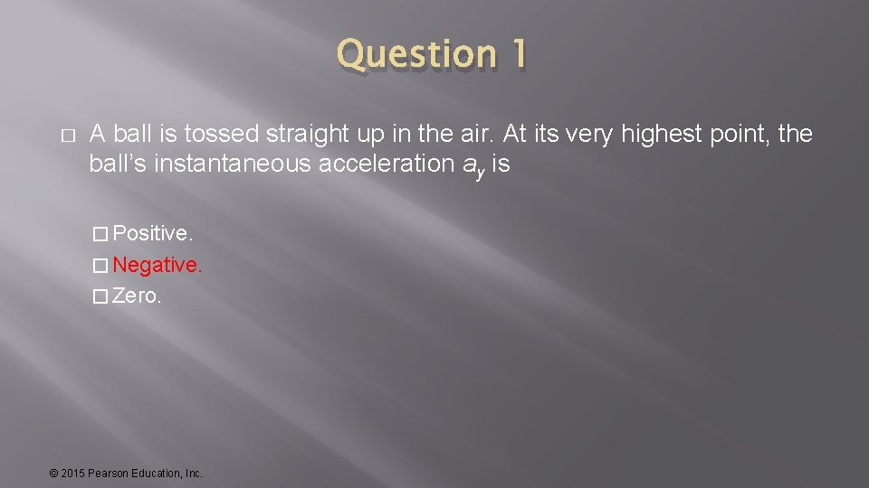 Question 1 � A ball is tossed straight up in the air. At its