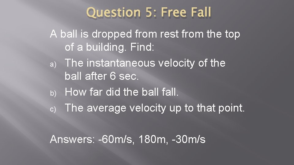 Question 5: Free Fall A ball is dropped from rest from the top of