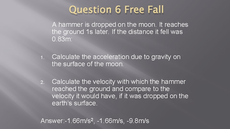 Question 6 Free Fall A hammer is dropped on the moon. It reaches the