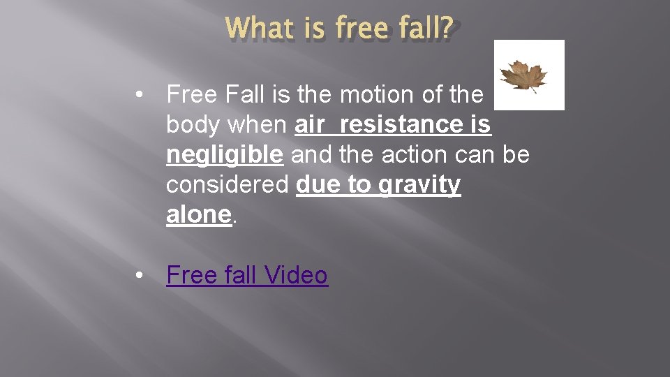 What is free fall? • Free Fall is the motion of the body when