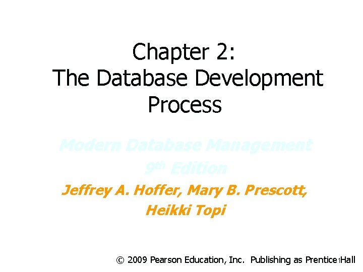 Chapter 2: The Database Development Process Modern Database Management 9 th Edition Jeffrey A.