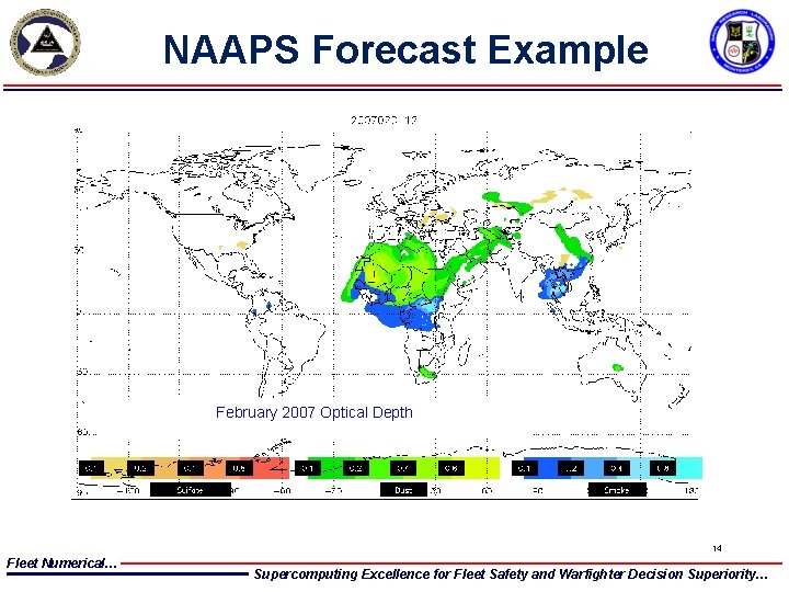 NAAPS Forecast Example February 2007 Optical Depth 14 Fleet Numerical… Supercomputing Excellence for Fleet NAAPS Forecast Example February 2007 Optical Depth 14 Fleet Numerical… Supercomputing Excellence for Fleet