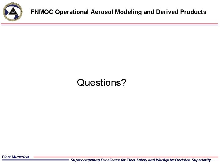 FNMOC Operational Aerosol Modeling and Derived Products Questions? Fleet Numerical… Supercomputing Excellence for Fleet