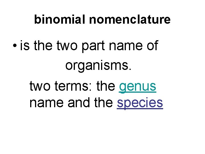 binomial nomenclature • is the two part name of organisms. two terms: the genus