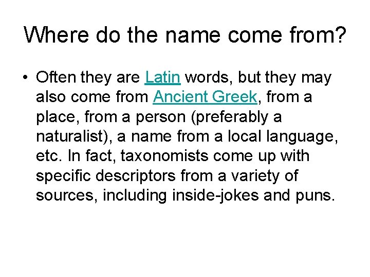 Where do the name come from? • Often they are Latin words, but they
