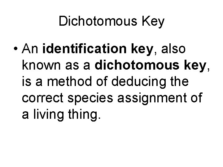 Dichotomous Key • An identification key, also known as a dichotomous key, is a