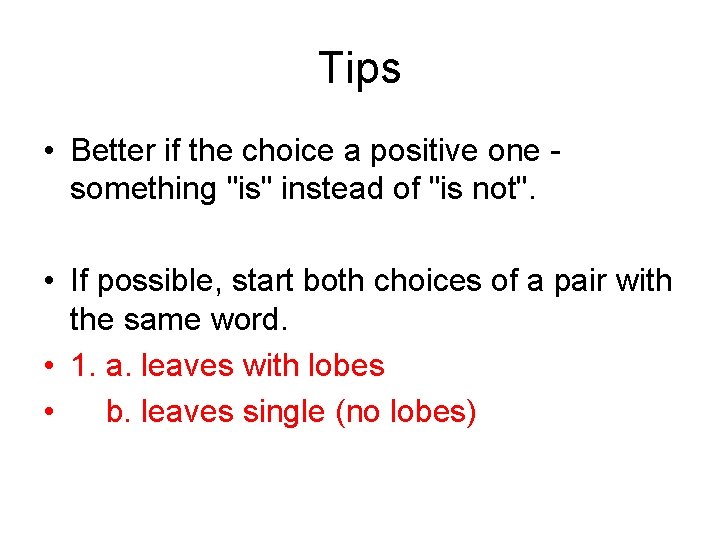 Tips • Better if the choice a positive one something "is" instead of "is