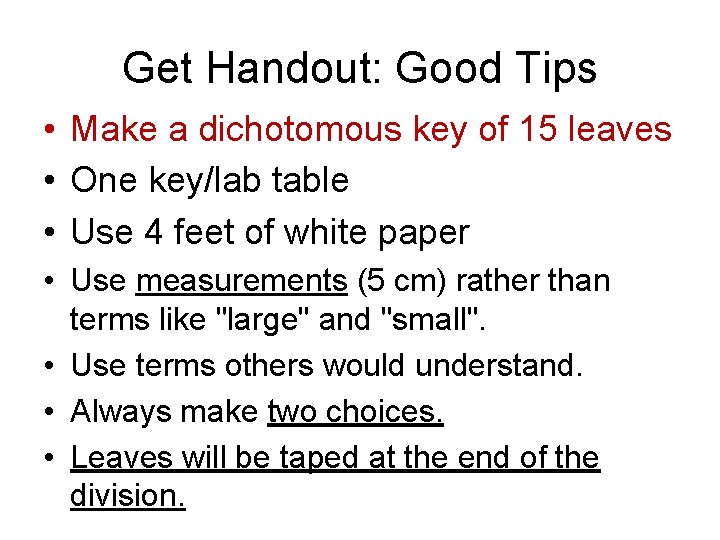 Get Handout: Good Tips • Make a dichotomous key of 15 leaves • One