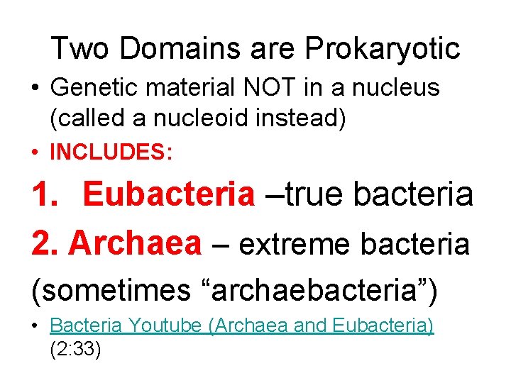 Two Domains are Prokaryotic • Genetic material NOT in a nucleus (called a nucleoid