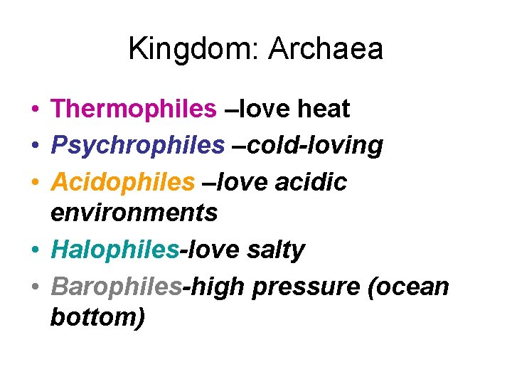 Kingdom: Archaea • Thermophiles –love heat • Psychrophiles –cold-loving • Acidophiles –love acidic environments